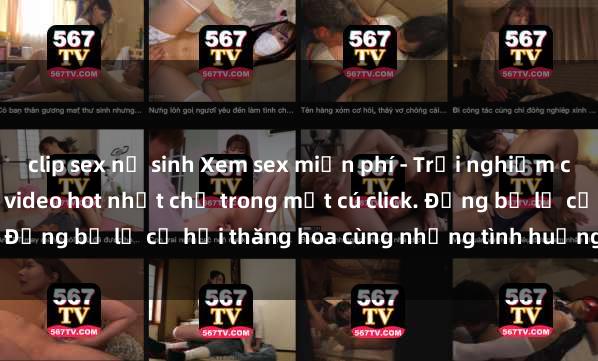 clip sex nữ sinh Xem sex miễn phí - Trải nghiệm cực khoái với hàng ngàn video hot nhất chỉ trong một cú click. Đừng bỏ lỡ cơ hội thăng hoa cùng những tình huống kích thích!
