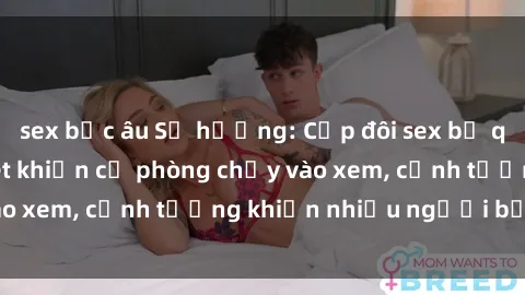 sex bắc âu Số hưởng: Cặp đôi sex bị quay lén trong toilet khiến cả phòng chảy vào xem, cảnh tượng khiến nhiều người bất ngờ.