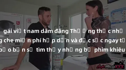 gái việt nam dâm đãng Thưởng thức những video sex không che miễn phí hấp dẫn và đặc sắc ngay tại đây! Đảm bảo bạn sẽ tìm thấy những bộ phim khiêu dâm đỉnh cao và không thể bỏ lỡ!
