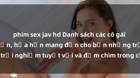 phim sex jav hd Danh sách các cô gái gọi Việt Nam hấp dẫn, hứa hẹn mang đến cho bạn những trải nghiệm tuyệt vời và đắm chìm trong cảm xúc tuyệt vời.