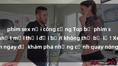 phim sex nơi công cộng Top bộ phim sex Hàn Quốc hot nhất mọi thời đại bạn không thể bỏ lỡ! Xem ngay để khám phá những cảnh quay nóng bỏng, đầy nghẹt thở!