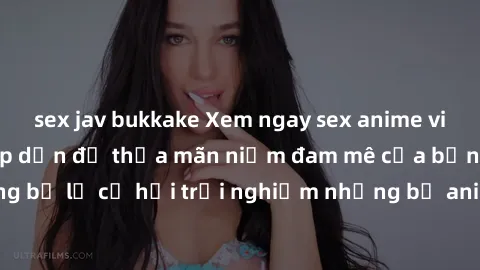 sex jav bukkake Xem ngay sex anime vietsub cực hot và hấp dẫn để thỏa mãn niềm đam mê của bạn! Đừng bỏ lỡ cơ hội trải nghiệm những bộ anime đỉnh cao chỉ có tại đây!