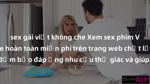 sex gái việt không che Xem sex phim Việt Nam không che hoàn toàn miễn phí trên trang web chất lượng cao. Đảm bảo đáp ứng nhu cầu thị giác và giúp thỏa mãn mong muốn của bạn.
