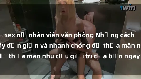sex nữ nhân viên văn phòng Những cách tải phim sex về máy đơn giản và nhanh chóng để thỏa mãn nhu cầu giải trí của bạn ngay tại nhà