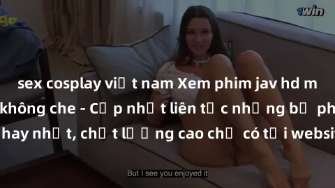 sex cosplay việt nam Xem phim jav hd miễn phí đỉnh cao không che - Cập nhật liên tục những bộ phim sex hay nhất, chất lượng cao chỉ có tại website chuyên nghiệp hàng đầu.