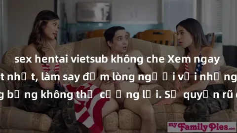 sex hentai vietsub không che Xem ngay bộ phim sex milf hot nhất, làm say đắm lòng người với những cảnh nóng bỏng không thể cưỡng lại. Sự quyến rũ của MILF sẽ khiến bạn mãnh liệt!