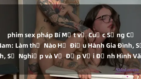 phim sex pháp Bí Mật về Cuộc Sống Của Các MILF Việt Nam: Làm thế Nào Họ Điều Hành Gia Đình, Sự Nghiệp và Vẻ Đẹp Với Định Hình Văn Hóa Đương Đại