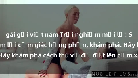 gái gọi việt nam Trải nghiệm mới lạ: Sex trong xe hơi đem lại cảm giác hưng phấn, khám phá. Hãy khám phá cách thú vị để đốt lên cảm xúc trong cuộc tình!