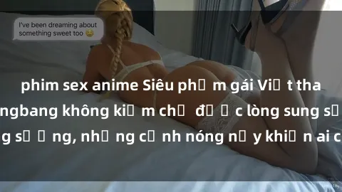 phim sex anime Siêu phẩm gái Việt tham gia trong buổi gangbang không kiềm chế được lòng sung sướng, những cảnh nóng nảy khiến ai cũng phải mãn nhãn
