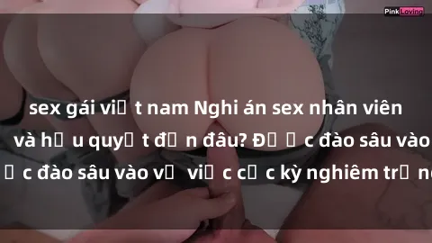 sex gái việt nam Nghi án sex nhân viên nhà hàng: Hậu quả và hậu quyết đến đâu? Được đào sâu vào vụ việc cực kỳ nghiêm trọng này.