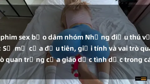 phim sex bạo dâm nhóm Những điều thú vị về sex ở Bắc Âu: Sự mở cửa đầu tiên, giới tính và vai trò quan trọng của giáo dục tình dục trong các quốc gia này.