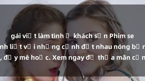 gái việt làm tình ở khách sạn Phim sex Mỹ đen: phút mãnh liệt với những cảnh địt nhau nóng bỏng, đầy mê hoặc. Xem ngay để thỏa mãn cơn khát tình dục của bạn!