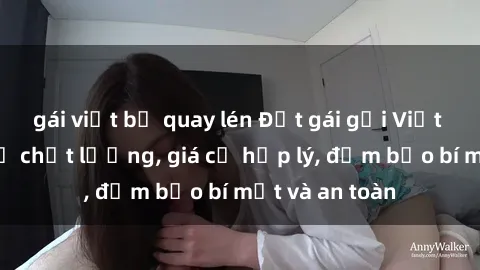gái việt bị quay lén Đặt gái gọi Việt Nam: Dịch vụ chất lượng, giá cả hợp lý, đảm bảo bí mật và an toàn