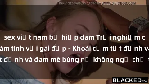 sex việt nam bị hiếp dâm Trải nghiệm cực kỳ thú vị khi làm tình với gái đẹp - Khoái cảm tột đỉnh và đam mê bùng nổ không ngờ chỉ trong một đêm!