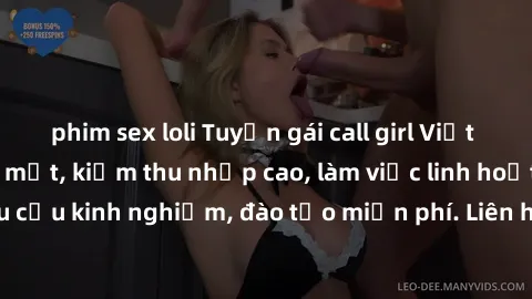 phim sex loli Tuyển gái call girl Việt Nam gợi cảm, đẹp mắt, kiếm thu nhập cao, làm việc linh hoạt, không yêu cầu kinh nghiệm, đào tạo miễn phí. Liên hệ ngay để biết thêm chi tiết!
