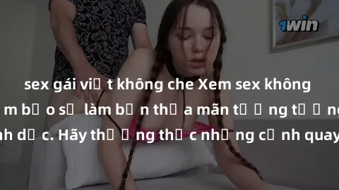 sex gái việt không che Xem sex không che HD miễn phí đảm bảo sẽ làm bạn thỏa mãn tưởng tượng và nhu cầu tình dục. Hãy thưởng thức những cảnh quay hấp dẫn và mãnh liệt ngay bây giờ!