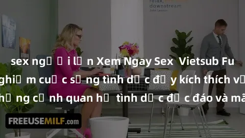 sex người lớn Xem Ngay Sex  Vietsub Full HD - Cùng trải nghiệm cuộc sống tình dục đầy kích thích với những cảnh quan hệ tình dục độc đáo và mãnh liệt trong bộ phim này!