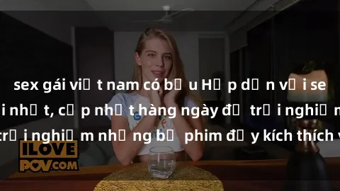sex gái việt nam có bầu Hấp dẫn với sex hentai vietsub mới nhất, cập nhật hàng ngày để trải nghiệm những bộ phim đầy kích thích và hấp dẫn.