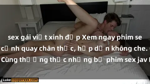 sex gái việt xinh đẹp Xem ngay phim sex jav HD với những cảnh quay chân thực, hấp dẫn không che. Cùng thưởng thức những bộ phim sex jav HD hot nhất hiện nay!